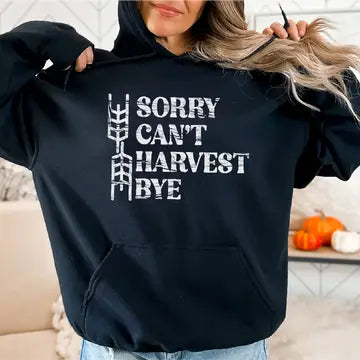 Sorry Cant Harvest Bye Hoodie